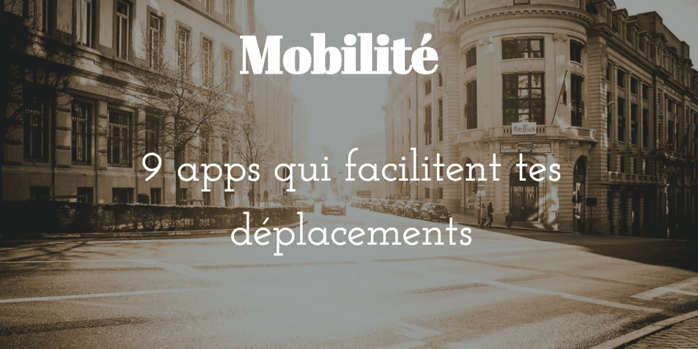 9 apps qui facilitent tes déplacements